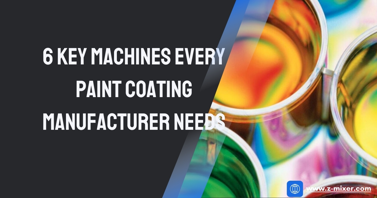 6 Key Machines Every Paint Coating Manufacturer Needs